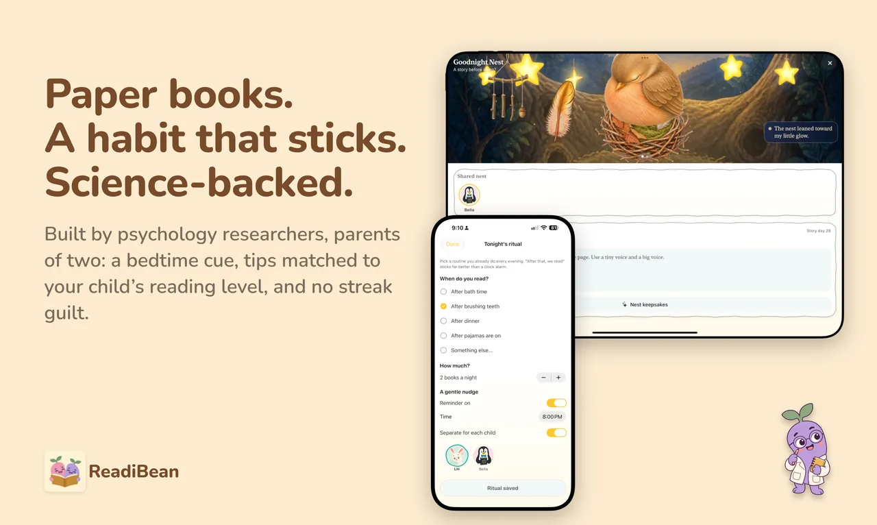 Paper books. A habit that sticks. Science-backed. Built by psychology researchers, parents of two: a bedtime cue, tips matched to your child’s reading level, and no streak guilt. Shown: Goodnight Nest on iPad and Tonight’s ritual on iPhone.